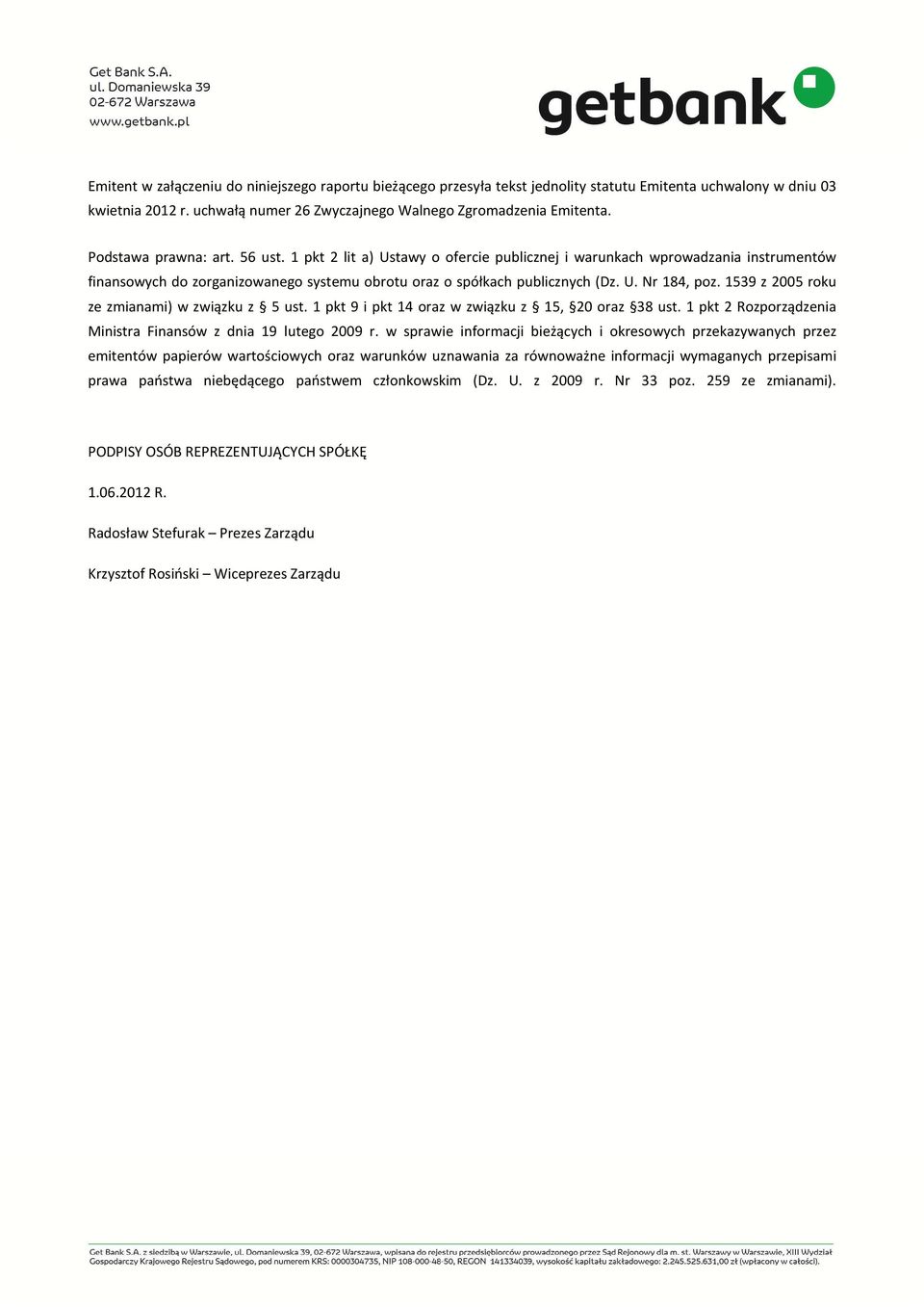 1539 z 2005 roku ze zmianami) w związku z 5 ust. 1 pkt 9 i pkt 14 oraz w związku z 15, 20 oraz 38 ust. 1 pkt 2 Rozporządzenia Ministra Finansów z dnia 19 lutego 2009 r.