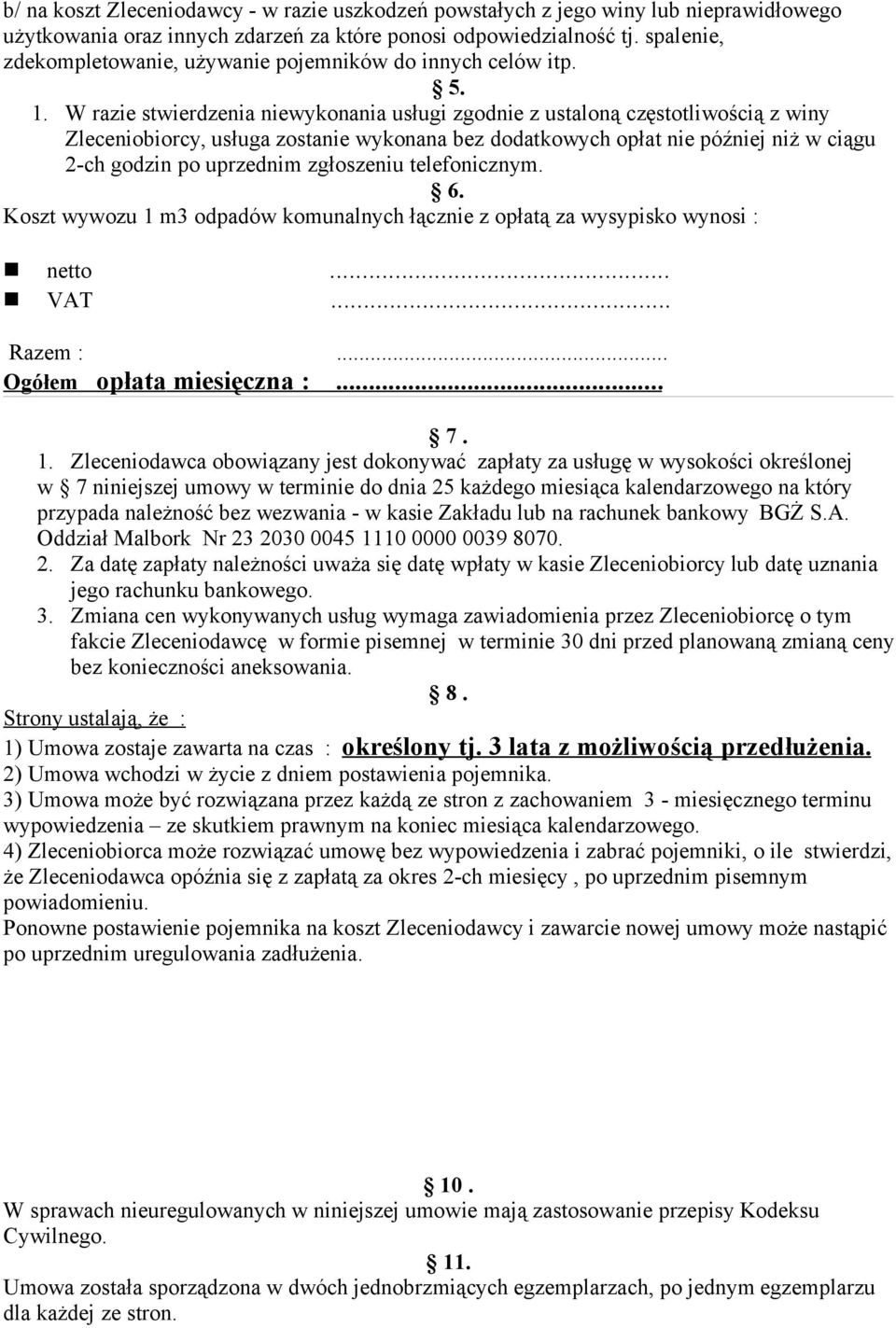 W razie stwierdzenia niewykonania usługi zgodnie z ustaloną częstotliwością z winy Zleceniobiorcy, usługa zostanie wykonana bez dodatkowych opłat nie później niż w ciągu 2-ch godzin po uprzednim