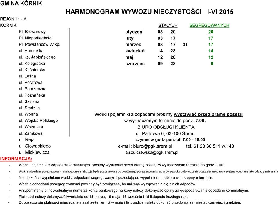 Szkolna I-VI 2015 ul. Średzka ul. Wodna ul. Wojska Polskiego w wyznaczonym terminie do godz. 7.00. ul. Woźniaka ul. Zamkowa ul. Reja ul. Słowackiego ul. Mickiewicza a.