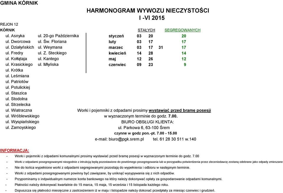 Leśmiana ul. Patriotów ul. Potulickiej ul. Staszica ul. Stodolna ul. Strzelecka ul. Wiatraczna ul. Wróblewskiego w wyznaczonym terminie do godz. 7.00. ul. Wyspiańskiego ul.