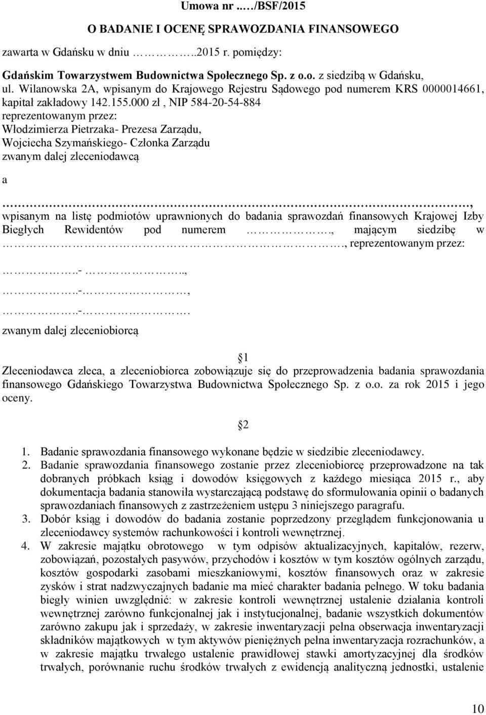 000 zł, NIP 584-20-54-884 reprezentowanym przez: Włodzimierza Pietrzaka- Prezesa Zarządu, Wojciecha Szymańskiego- Członka Zarządu zwanym dalej zleceniodawcą a, wpisanym na listę podmiotów