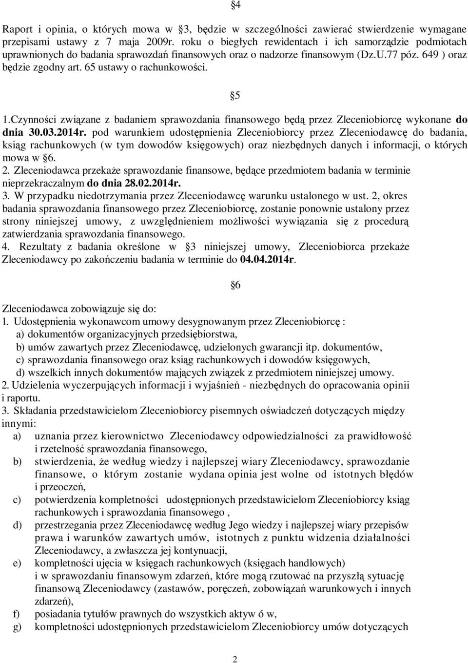 65 ustawy o rachunkowości. 5 1.Czynności związane z badaniem sprawozdania finansowego będą przez Zleceniobiorcę wykonane do dnia 30.03.2014r.