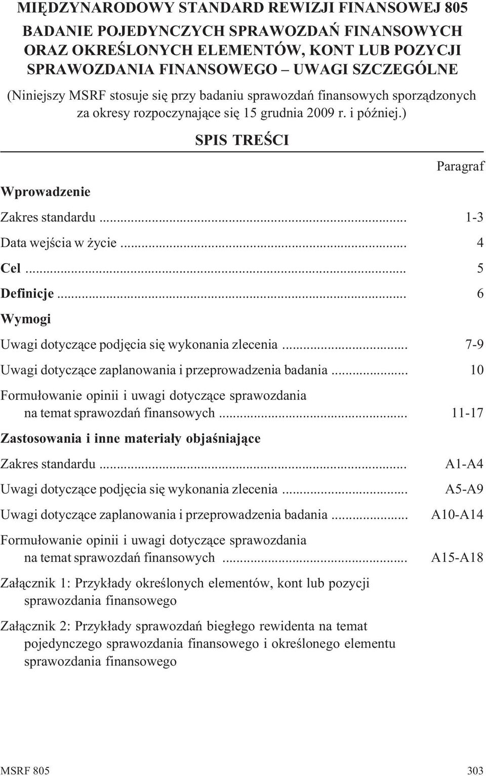 .. 4 Cel... 5 Definicje... 6 Wymogi Uwagi dotycz¹ce podjêcia siê wykonania zlecenia... 7-9 Uwagi dotycz¹ce zaplanowania i przeprowadzenia badania.