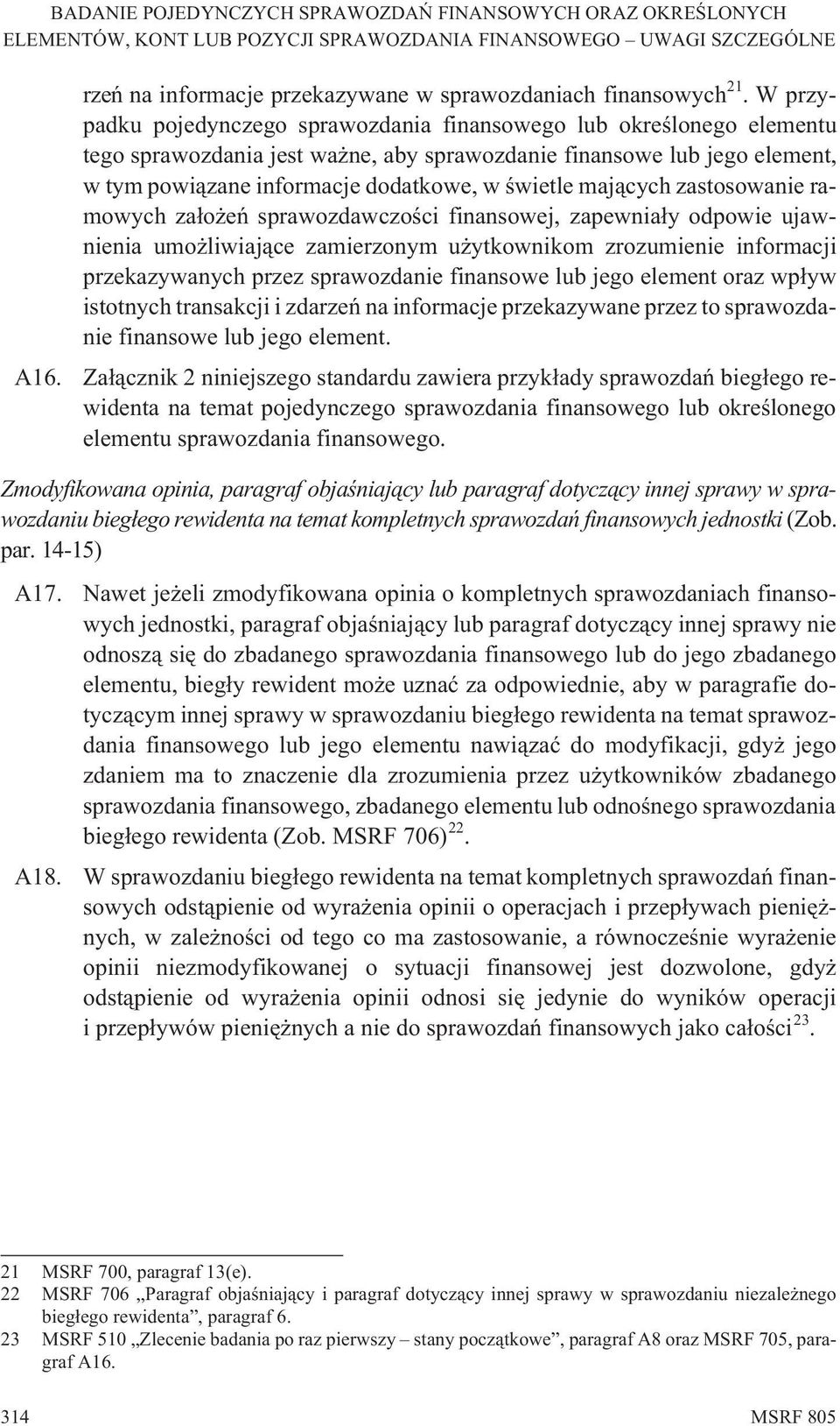 maj¹cych zastosowanie ramowych za³o eñ sprawozdawczoœci finansowej, zapewnia³y odpowie ujawnienia umo liwiaj¹ce zamierzonym u ytkownikom zrozumienie informacji przekazywanych przez sprawozdanie