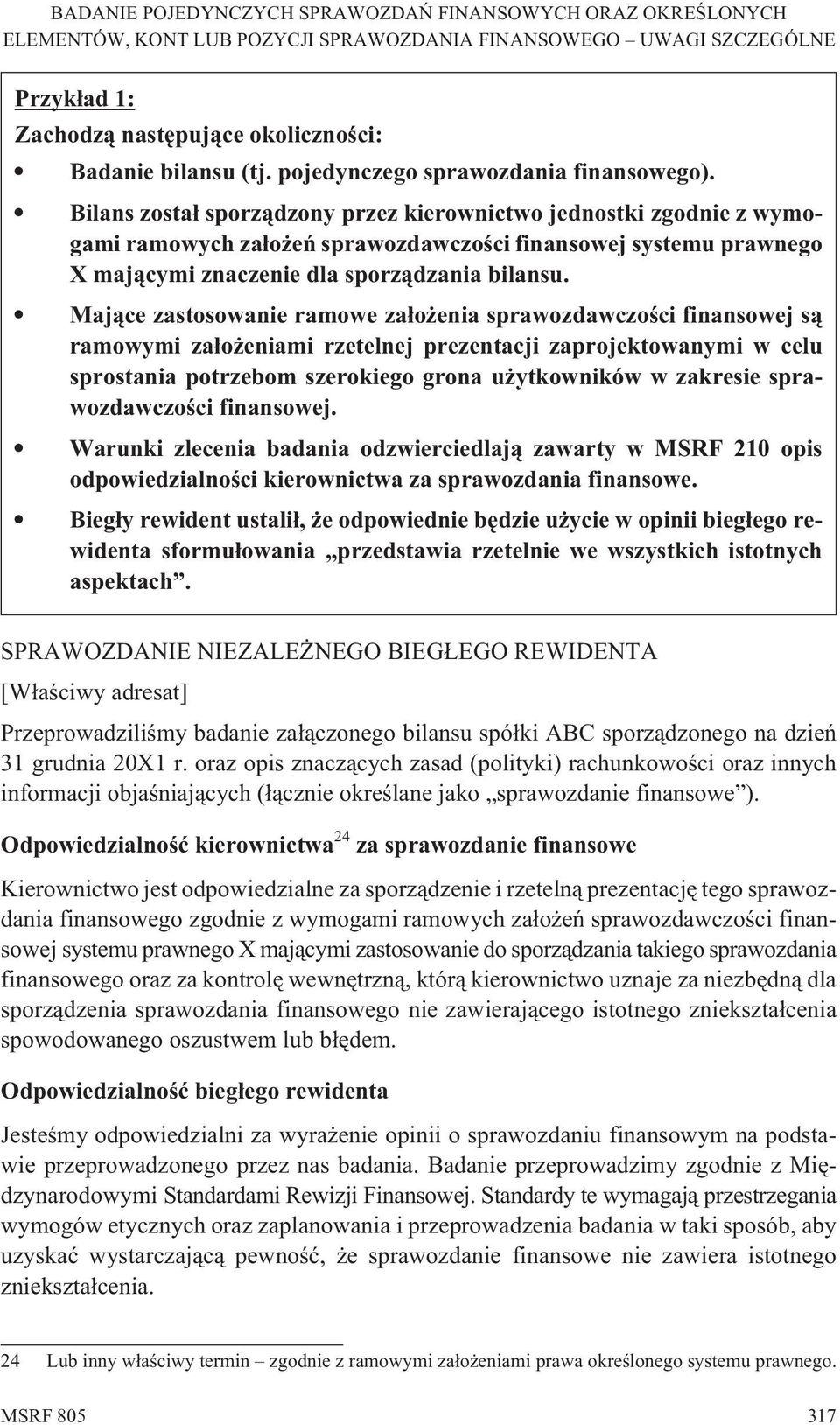 Maj¹ce zastosowanie ramowe za³o enia sprawozdawczoœci finansowej s¹ ramowymi za³o eniami rzetelnej prezentacji zaprojektowanymi w celu sprostania potrzebom szerokiego grona u ytkowników w zakresie