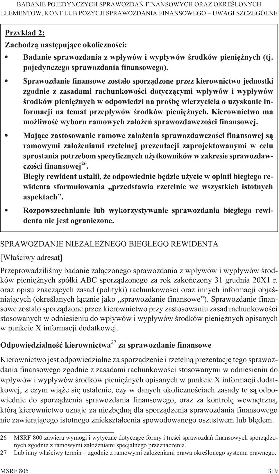 uzyskanie informacji na temat przep³ywów œrodków pieniê nych. Kierownictwo ma mo liwoœæ wyboru ramowych za³o eñ sprawozdawczoœci finansowej.