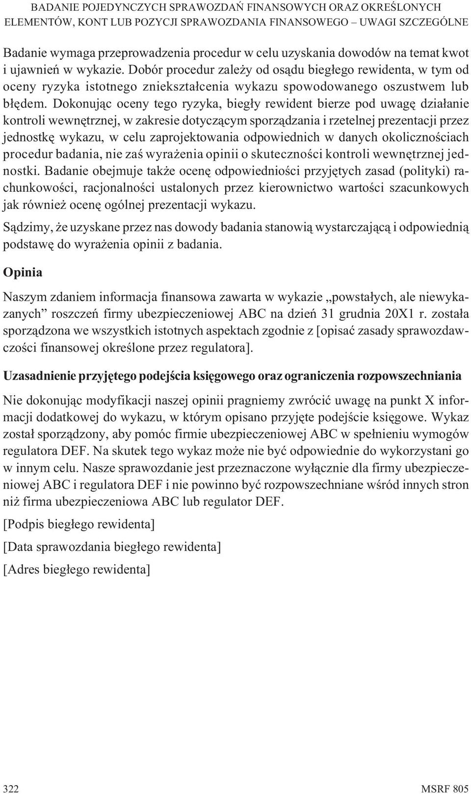 Dokonuj¹c oceny tego ryzyka, bieg³y rewident bierze pod uwagê dzia³anie kontroli wewnêtrznej, w zakresie dotycz¹cym sporz¹dzania i rzetelnej prezentacji przez jednostkê wykazu, w celu zaprojektowania