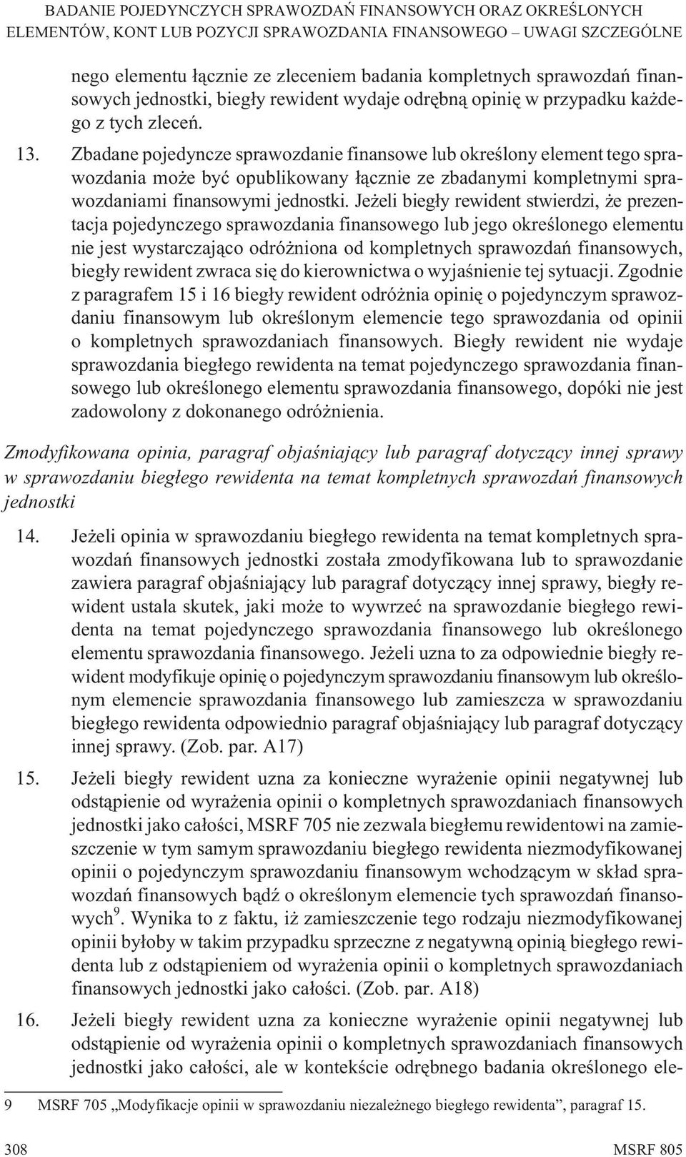 Je eli bieg³y rewident stwierdzi, e prezentacja pojedynczego sprawozdania finansowego lub jego okreœlonego elementu nie jest wystarczaj¹co odró niona od kompletnych sprawozdañ finansowych, bieg³y