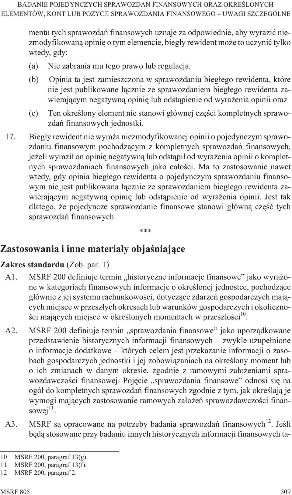 (b) Opinia ta jest zamieszczona w sprawozdaniu bieg³ego rewidenta, które nie jest publikowane ³¹cznie ze sprawozdaniem bieg³ego rewidenta zawieraj¹cym negatywn¹ opiniê lub odst¹pienie od wyra enia