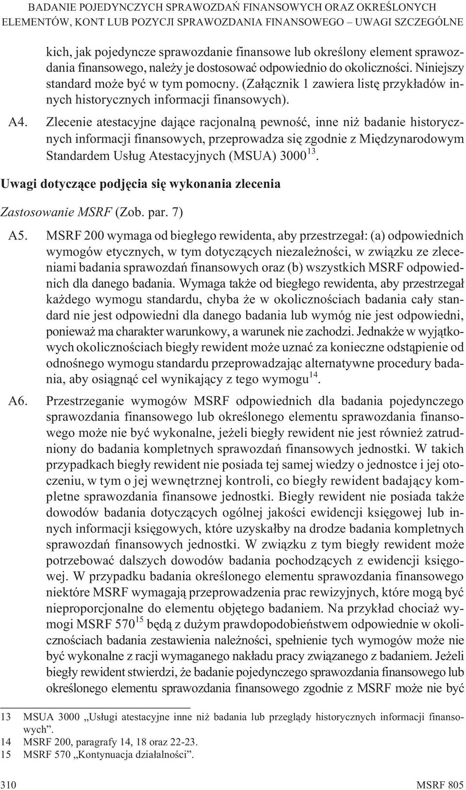 Zlecenie atestacyjne daj¹ce racjonaln¹ pewnoœæ, inne ni badanie historycznych informacji finansowych, przeprowadza siê zgodnie z Miêdzynarodowym Standardem Us³ug Atestacyjnych (MSUA) 3000 13.