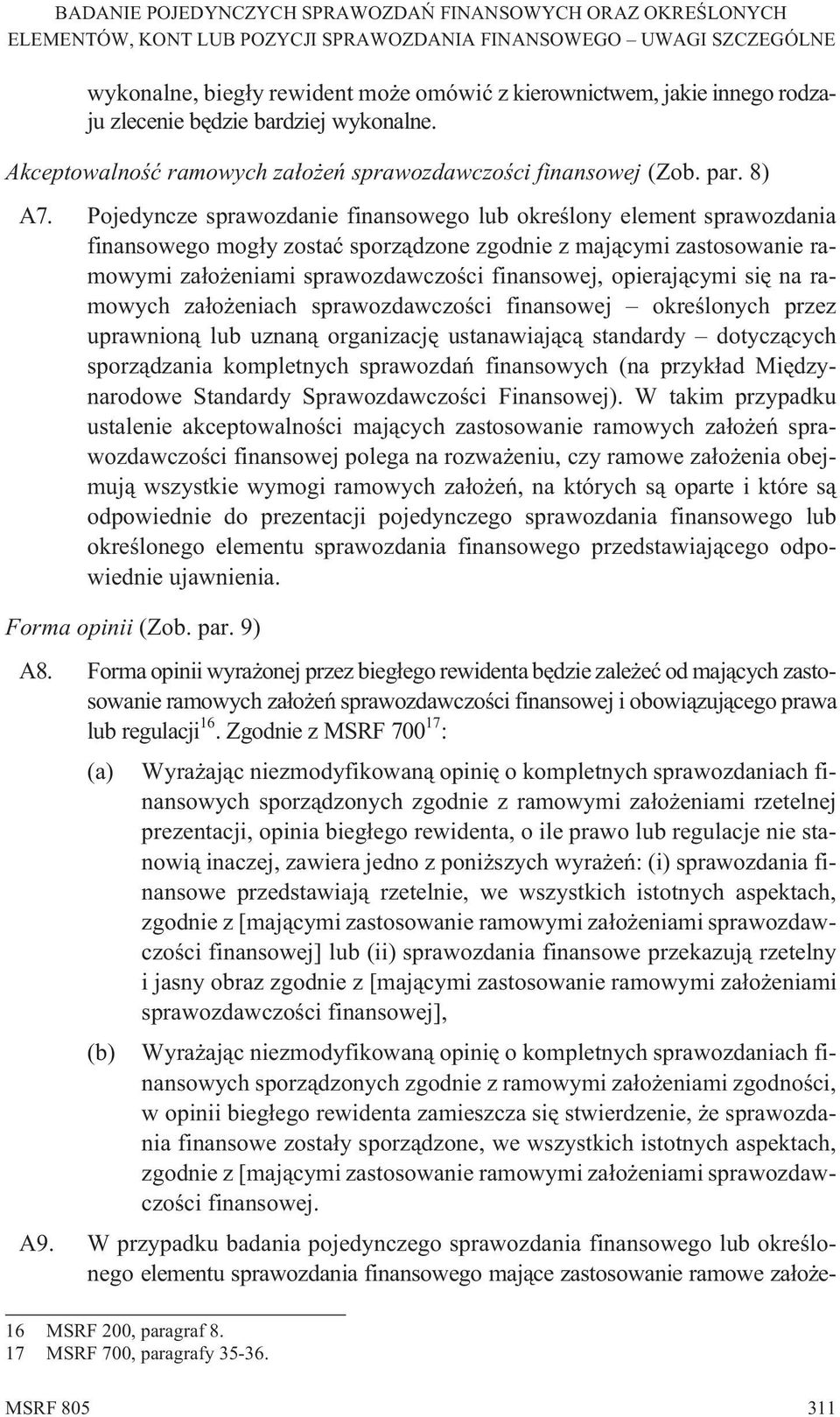 opieraj¹cymi siê na ramowych za³o eniach sprawozdawczoœci finansowej okreœlonych przez uprawnion¹ lub uznan¹ organizacjê ustanawiaj¹c¹ standardy dotycz¹cych sporz¹dzania kompletnych sprawozdañ