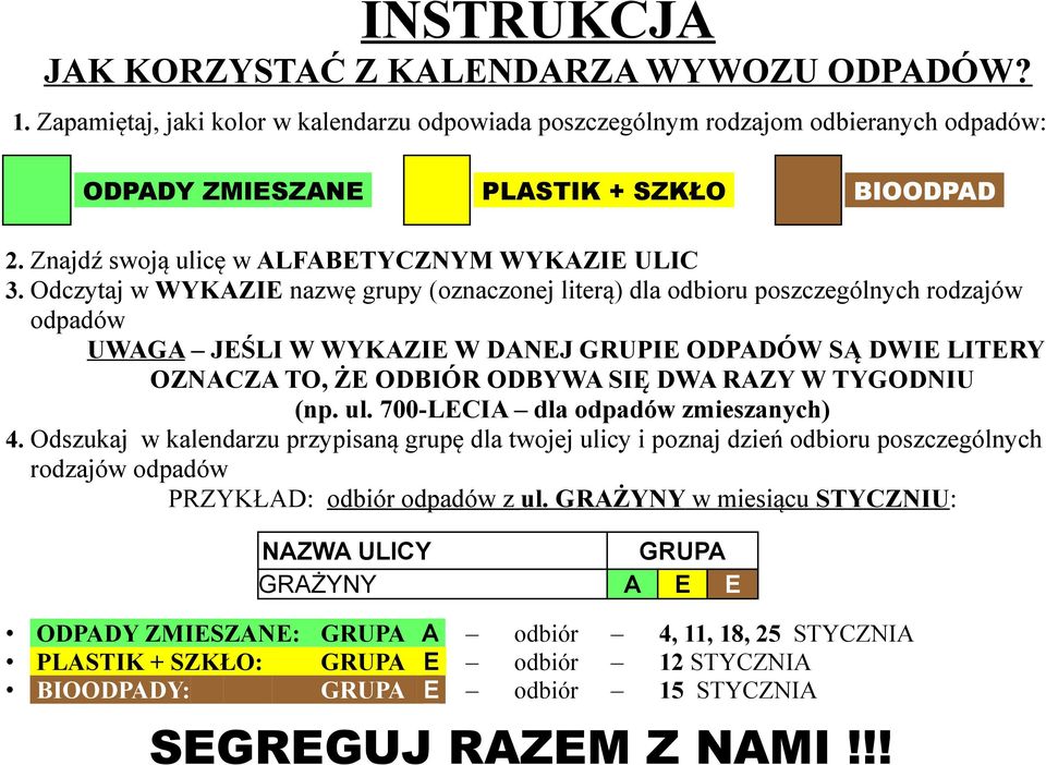 TYGODNIU (np. ul. 700-LECIA dla odpadów zmieszanych) 4. Odszukaj w kalendarzu przypisaną grupę dla twojej ulicy i poznaj dzień odbioru poszczególnych rodzajów odpadów PRZYKŁAD: odbiór odpadów z ul.