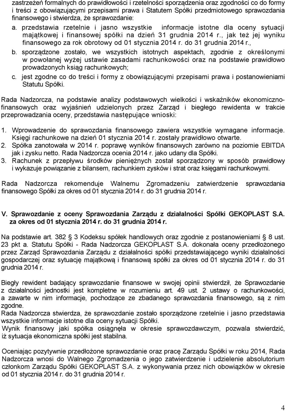 , jak też jej wyniku finansowego za rok obrotowy od 01 stycznia 2014 r. do 31 grudnia 2014 r., b.