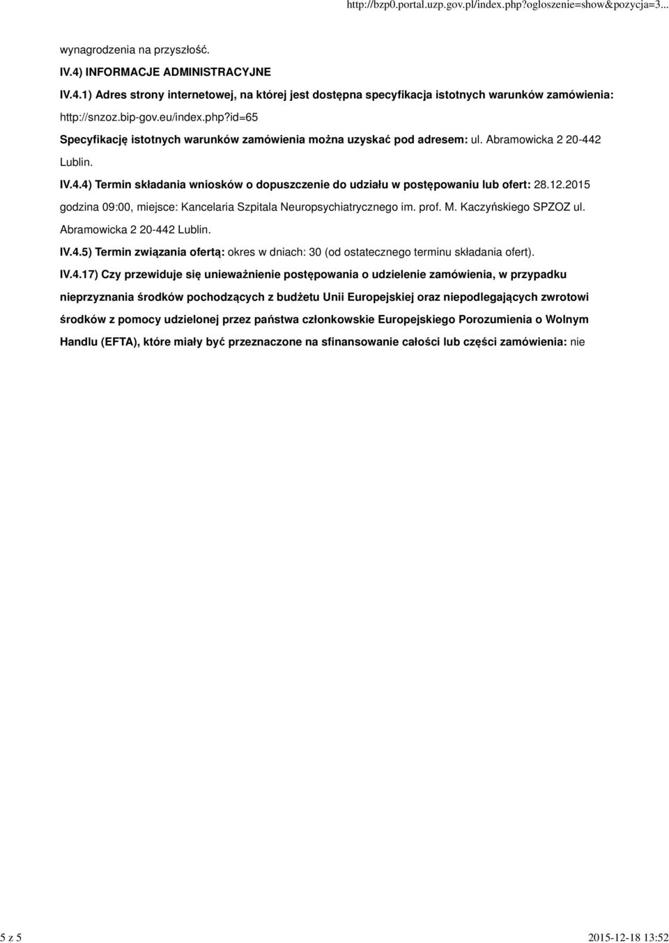 2 Lublin. IV.4.4) Termin składania wniosków o dopuszczenie do udziału w postępowaniu lub ofert: 28.12.2015 godzina 09:00, miejsce: Kancelaria Szpitala Neuropsychiatrycznego im. prof. M.