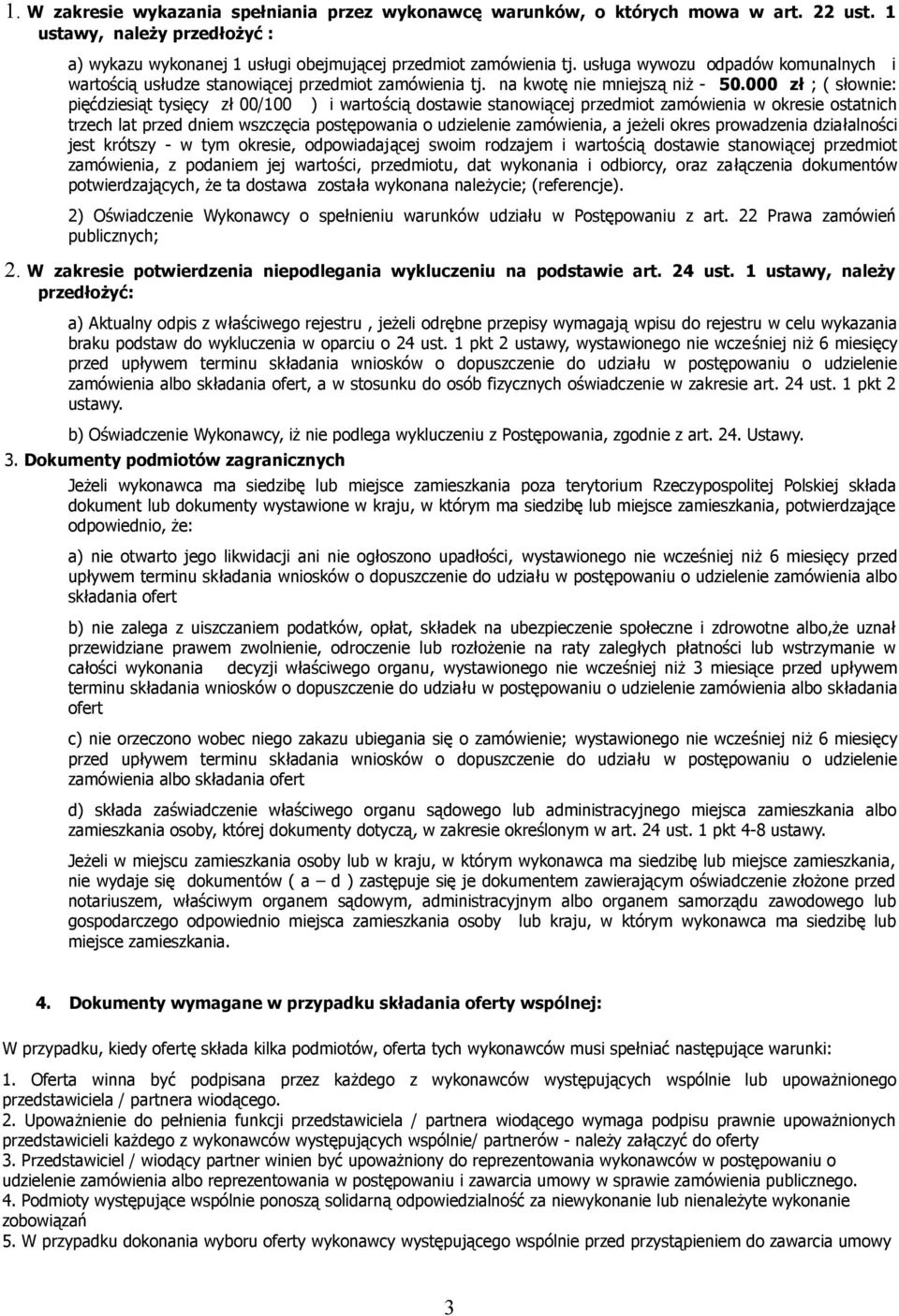 000 zł ; ( słownie: pięćdziesiąt tysięcy zł 00/100 ) i wartością dostawie stanowiącej przedmiot zamówienia w okresie ostatnich trzech lat przed dniem wszczęcia postępowania o udzielenie zamówienia, a