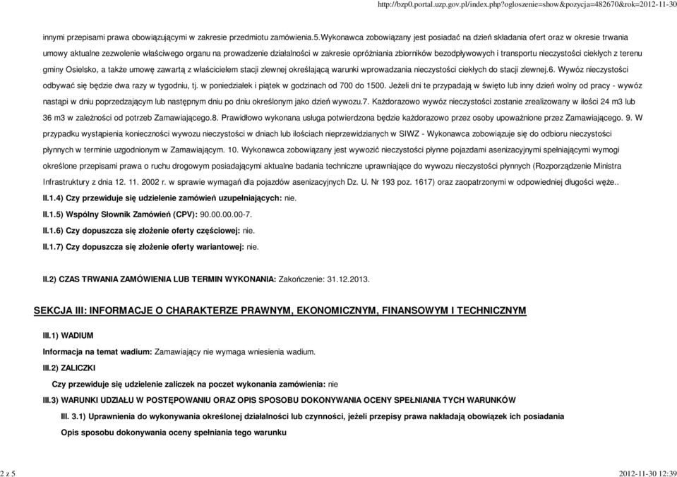 wykonawca zobowiązany jest posiadać na dzień składania ofert oraz w okresie trwania umowy aktualne zezwolenie właściwego organu na prowadzenie działalności w zakresie opróżniania zbiorników