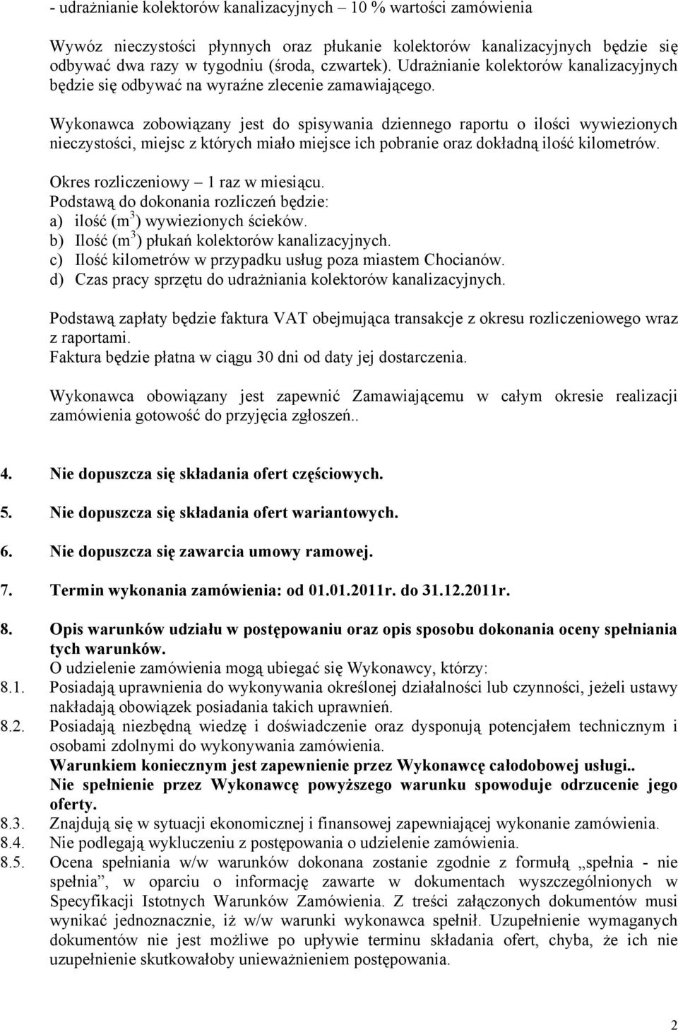 Wykonawca zobowiązany jest do spisywania dziennego raportu o ilości wywiezionych nieczystości, miejsc z których miało miejsce ich pobranie oraz dokładną ilość kilometrów.