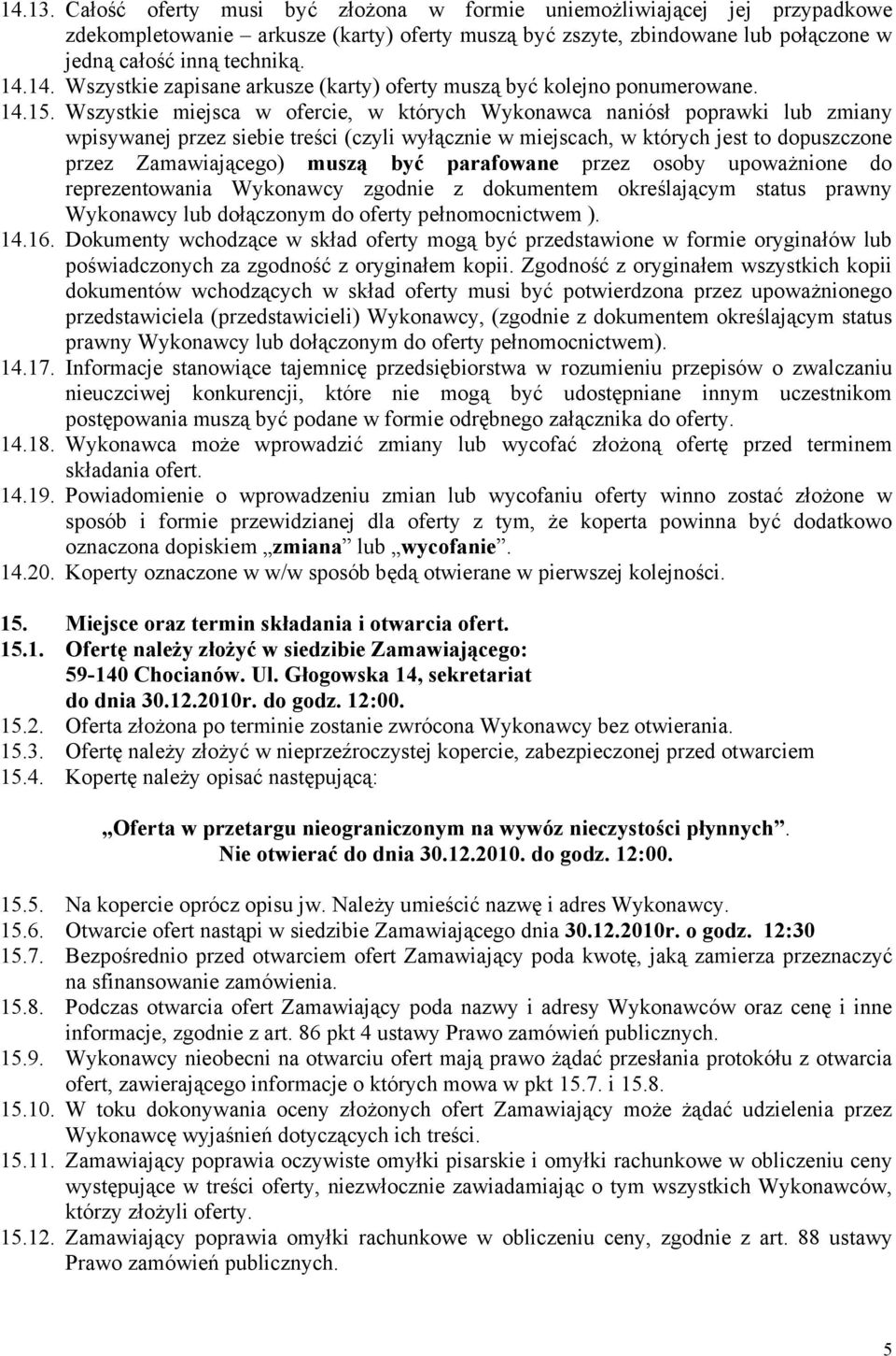 Wszystkie miejsca w ofercie, w których Wykonawca naniósł poprawki lub zmiany wpisywanej przez siebie treści (czyli wyłącznie w miejscach, w których jest to dopuszczone przez Zamawiającego) muszą być