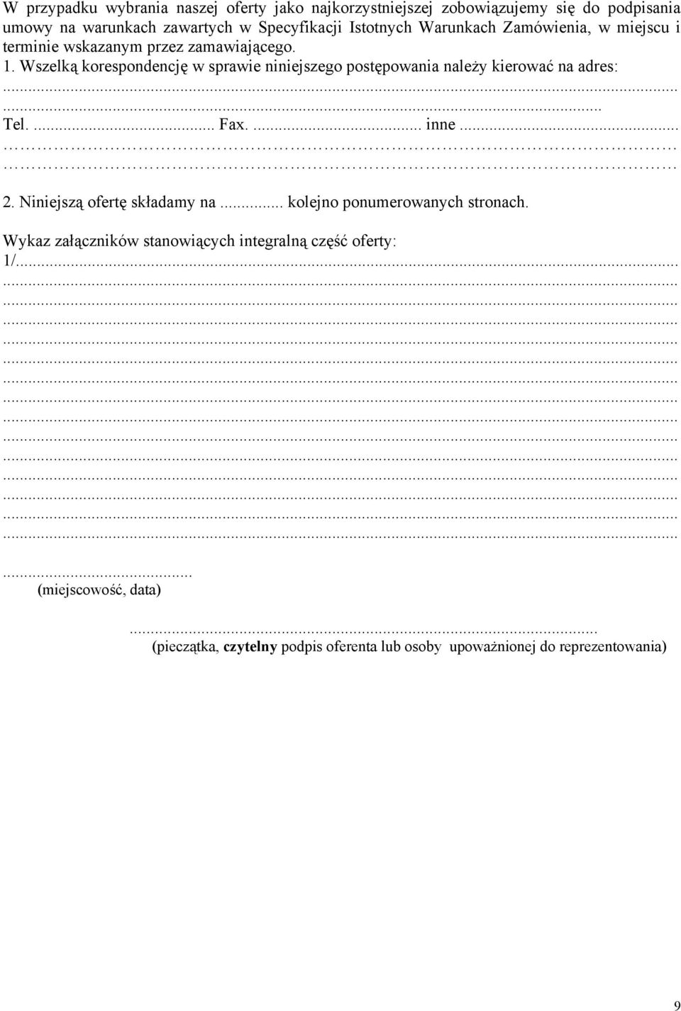 Wszelką korespondencję w sprawie niniejszego postępowania należy kierować na adres:... Tel.... Fax.... inne... 2. Niniejszą ofertę składamy na.