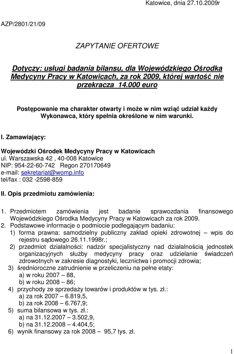 Warszawska 42, 40-008 Katowice NIP: 954-22-60-742 Regon 270170649 e-mail: sekretariat@womp.info tel/fax : 032-2598-859 II. Opis przedmiotu zamówienia: 1.