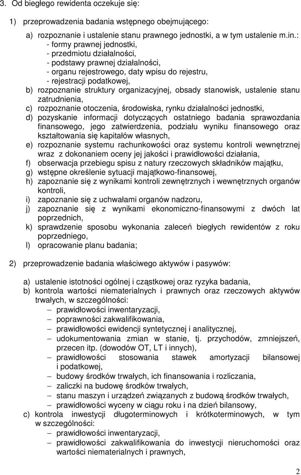 organizacyjnej, obsady stanowisk, ustalenie stanu zatrudnienia, c) rozpoznanie otoczenia, środowiska, rynku działalności jednostki, d) pozyskanie informacji dotyczących ostatniego badania