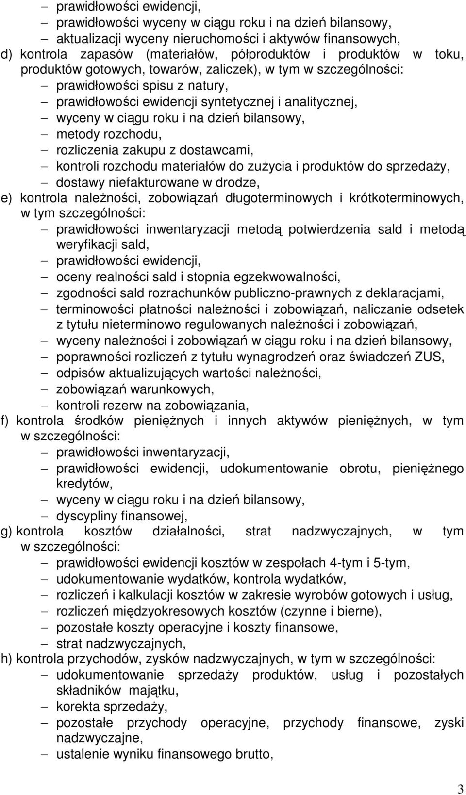 metody rozchodu, rozliczenia zakupu z dostawcami, kontroli rozchodu materiałów do zuŝycia i produktów do sprzedaŝy, dostawy niefakturowane w drodze, e) kontrola naleŝności, zobowiązań