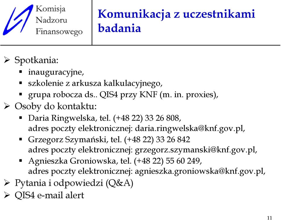 pl, Grzegorz Szymański, tel. (+48 22) 33 26 842 adres poczty elektronicznej: grzegorz.szymanski@knf.gov.