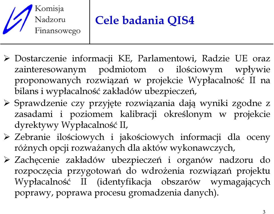 projekcie dyrektywy Wypłacalność II, Zebranie ilościowych i jakościowych informacji dla oceny różnych opcji rozważanych dla aktów wykonawczych, Zachęcenie zakładów