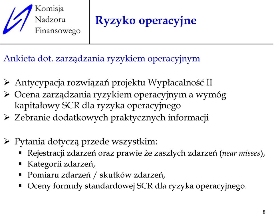 operacyjnym a wymóg kapitałowy SCR dla ryzyka operacyjnego Zebranie dodatkowych praktycznych informacji Pytania