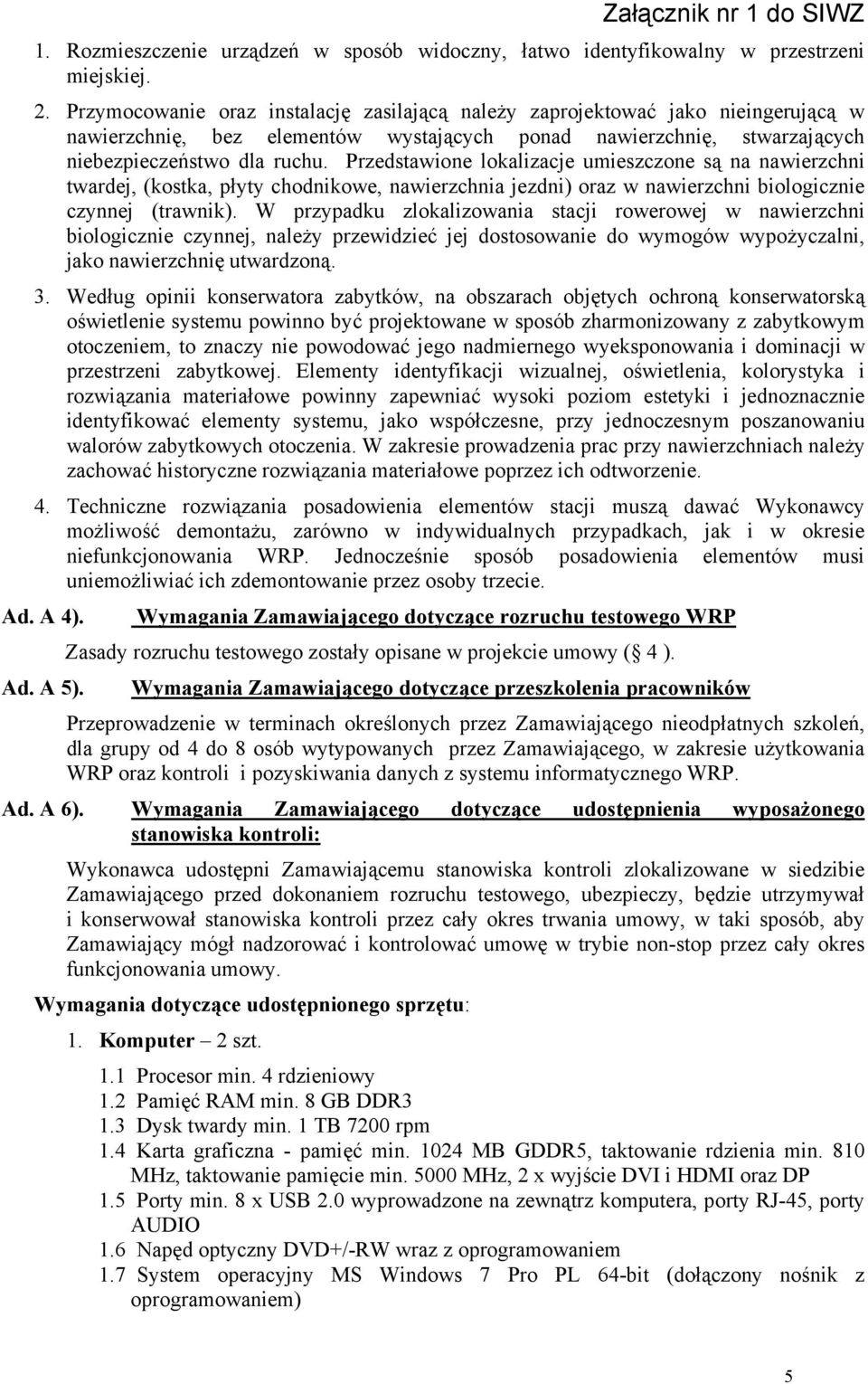 Przedstawione lokalizacje umieszczone są na nawierzchni twardej, (kostka, płyty chodnikowe, nawierzchnia jezdni) oraz w nawierzchni biologicznie czynnej (trawnik).