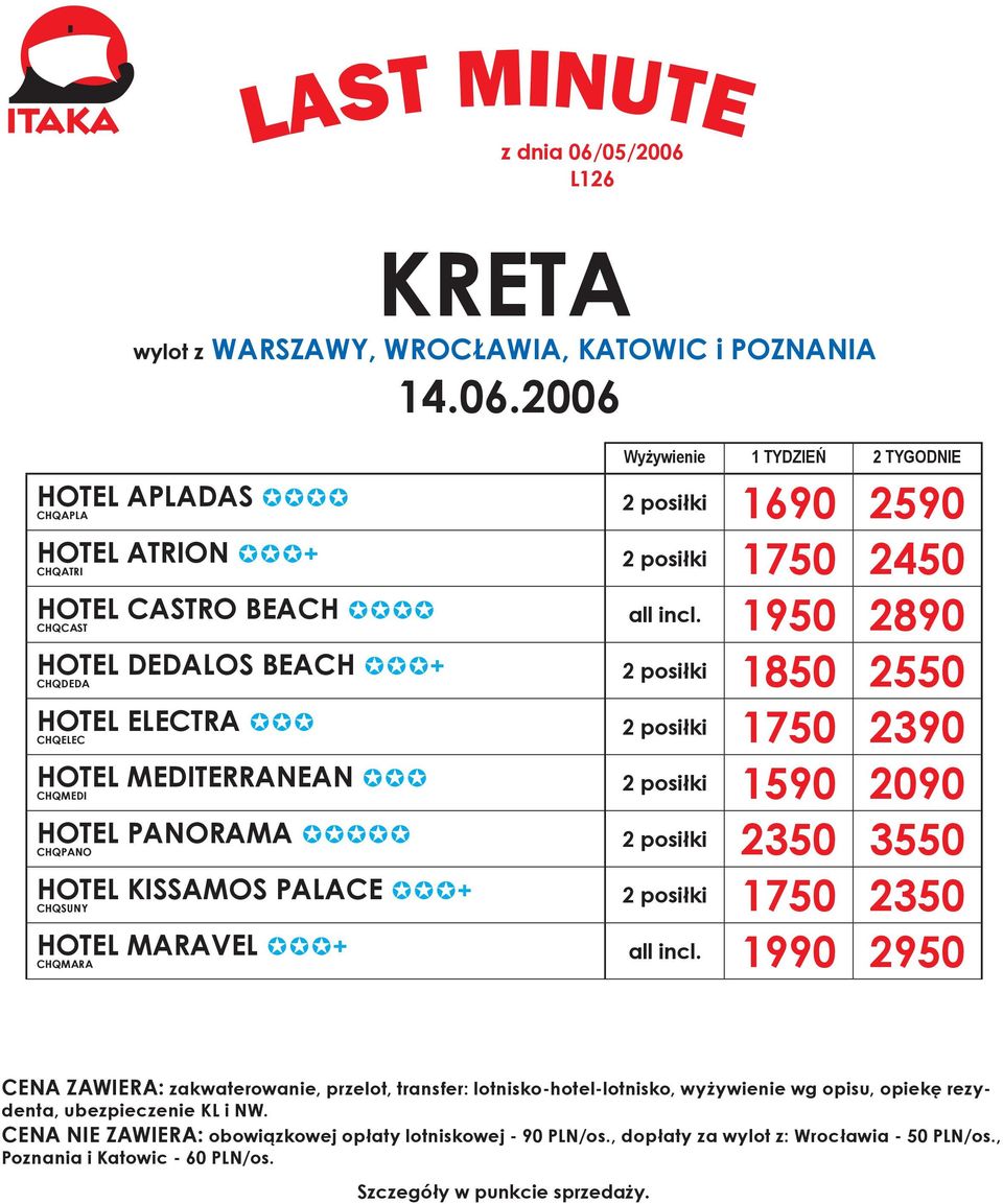 2450 all incl. 1950 2890 2 posiłki 1850 2550 2 posiłki 1750 2390 2 posiłki 1590 2090 2 posiłki 2350 3550 2 posiłki 1750 2350 all incl.