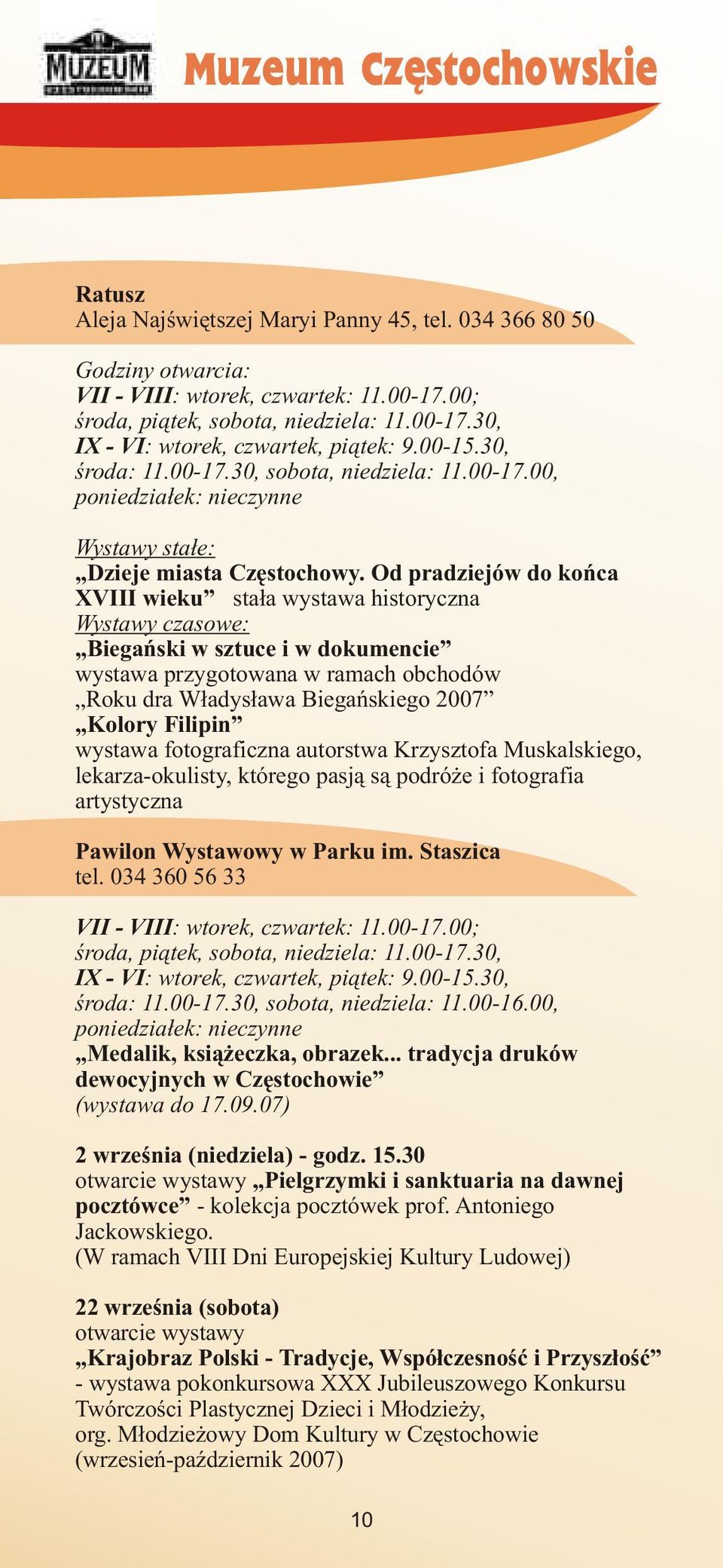 Od pradziejów do koñca XVIII wieku sta³a wystawa historyczna Wystawy czasowe: Biegañski w sztuce i w dokumencie wystawa przygotowana w ramach obchodów Roku dra W³adys³awa Biegañskiego 2007 Kolory