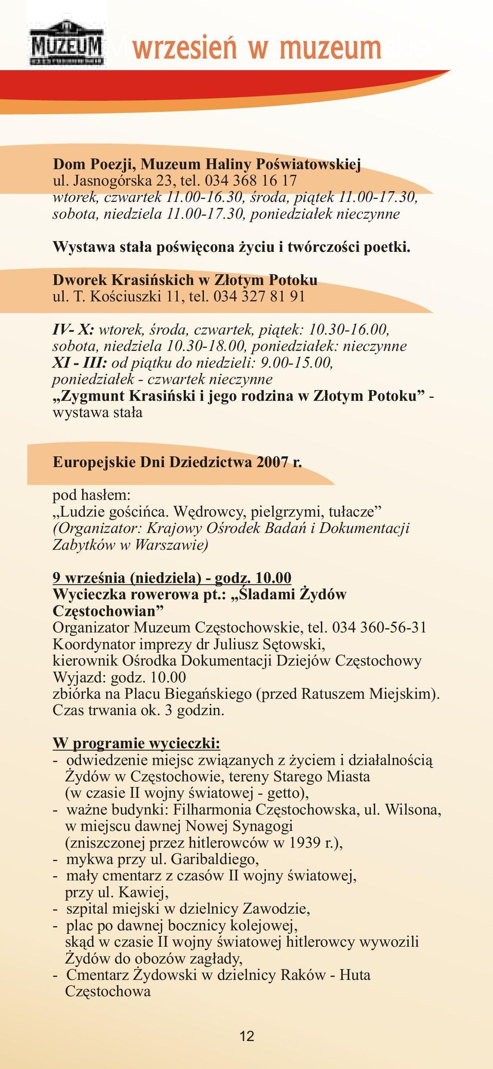 034 327 81 91 IV- X: wtorek, œroda, czwartek, pi¹tek: 10.30-16.00, sobota, niedziela 10.30-18.00, poniedzia³ek: nieczynne XI - III: od pi¹tku do niedzieli: 9.00-15.