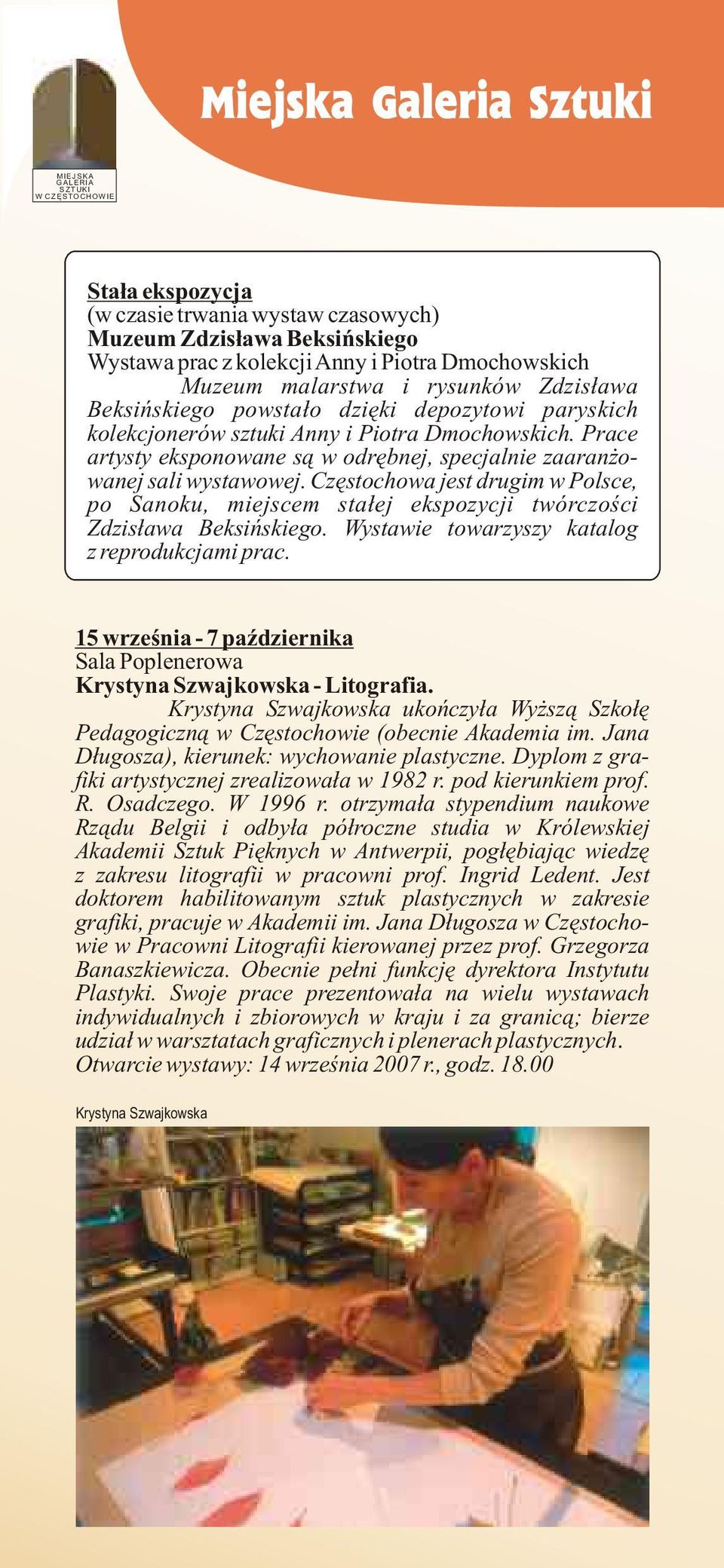 Prace artysty eksponowane s¹ w odrêbnej, specjalnie zaaran owanej sali wystawowej. Czêstochowa jest drugim w Polsce, po Sanoku, miejscem sta³ej ekspozycji twórczoœci Zdzis³awa Beksiñskiego.
