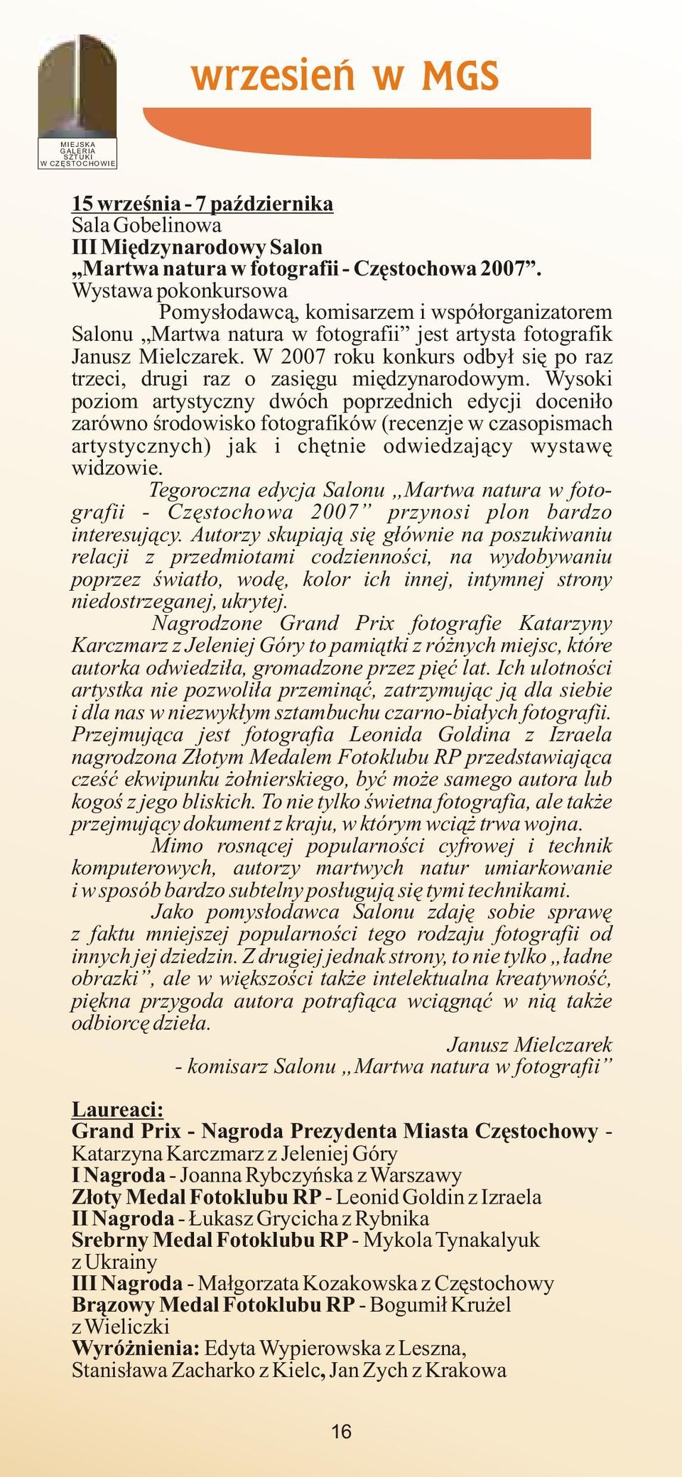 W 2007 roku konkurs odby³ siê po raz trzeci, drugi raz o zasiêgu miêdzynarodowym.