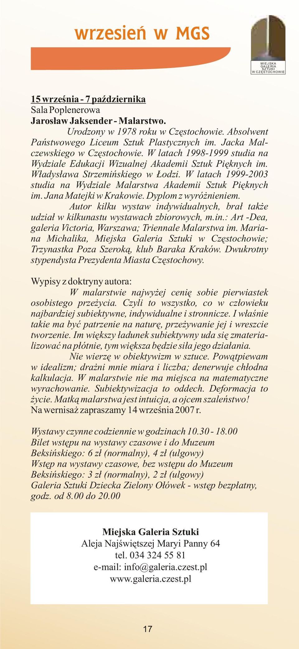 W³adys³awa Strzemiñskiego w odzi. W latach 1999-2003 studia na Wydziale Malarstwa Akademii Sztuk Piêknych im. Jana Matejki w Krakowie. Dyplom z wyró nieniem.