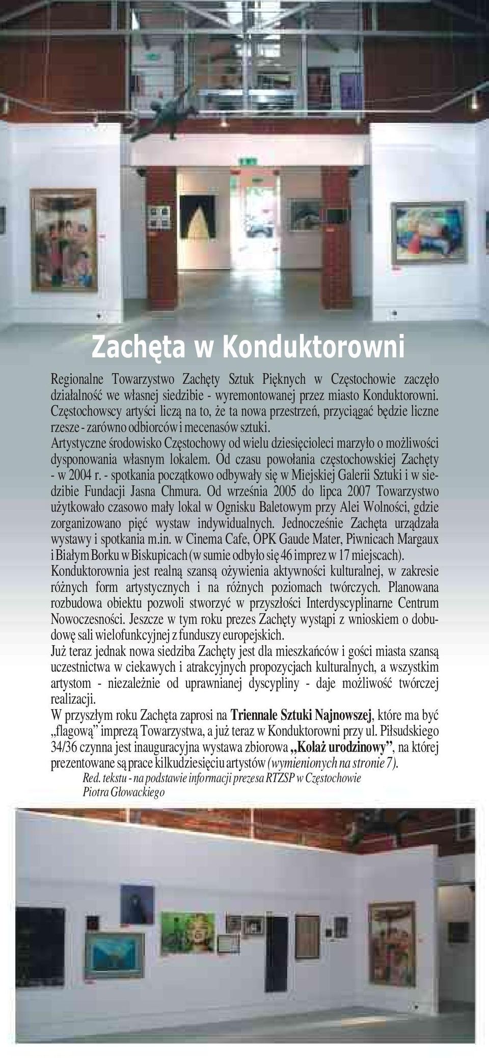 Artystyczne œrodowisko Czêstochowy od wielu dziesiêcioleci marzy³o o mo liwoœci dysponowania w³asnym lokalem. Od czasu powo³ania czêstochowskiej Zachêty - w 2004 r.