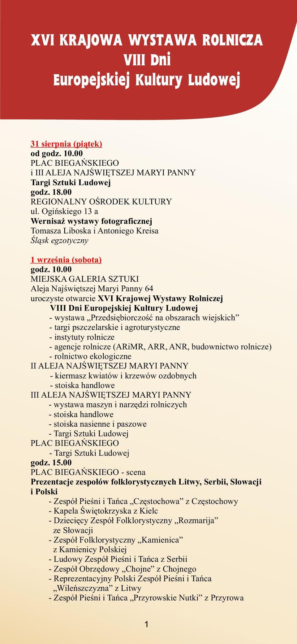 00 MIEJSKA GALERIA SZTUKI Aleja Najœwiêtszej Maryi Panny 64 uroczyste otwarcie XVI Krajowej Wystawy Rolniczej VIII Dni Europejskiej Kultury Ludowej - wystawa Przedsiêbiorczoœæ na obszarach wiejskich