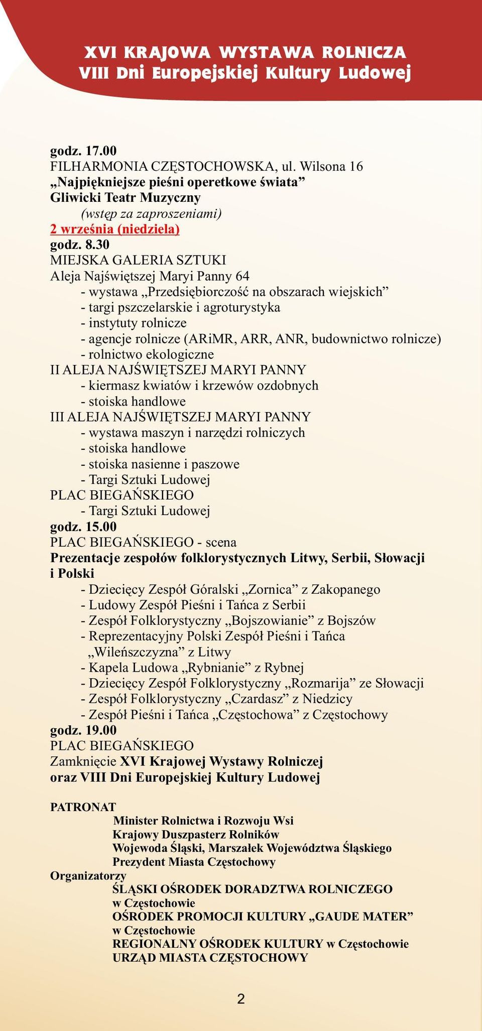30 MIEJSKA GALERIA SZTUKI Aleja Najœwiêtszej Maryi Panny 64 - wystawa Przedsiêbiorczoœæ na obszarach wiejskich - targi pszczelarskie i agroturystyka - instytuty rolnicze - agencje rolnicze (ARiMR,