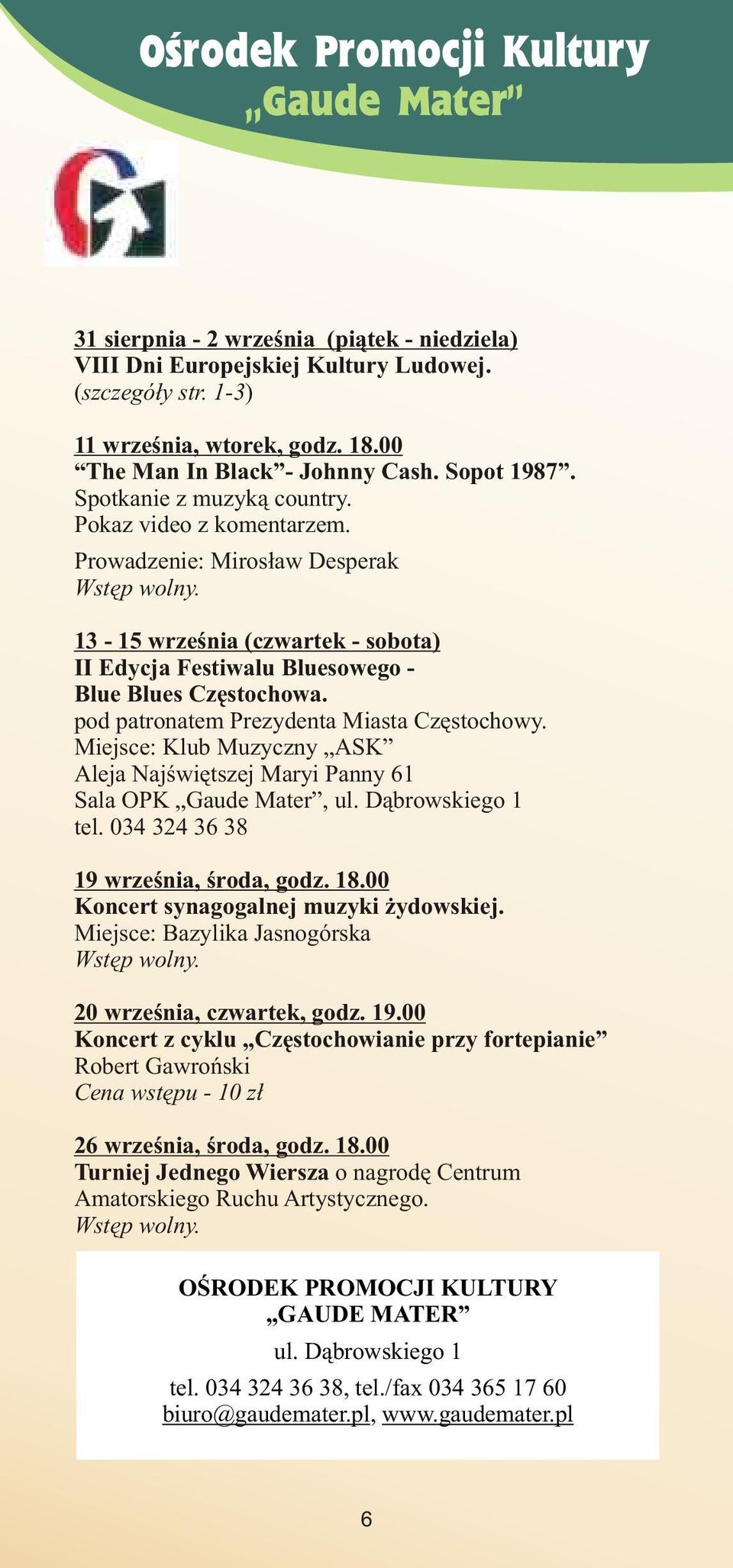 13-15 wrzeœnia (czwartek - sobota) II Edycja Festiwalu Bluesowego - Blue Blues Czêstochowa. pod patronatem Prezydenta Miasta Czêstochowy.