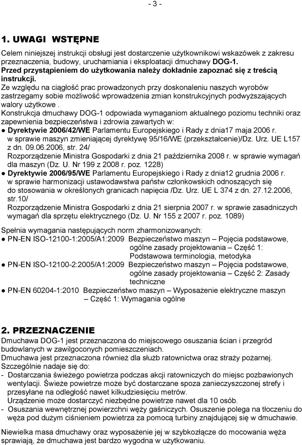 Ze względu na ciągłość prac prowadzonych przy doskonaleniu naszych wyrobów zastrzegamy sobie możliwość wprowadzenia zmian konstrukcyjnych podwyższających walory użytkowe.