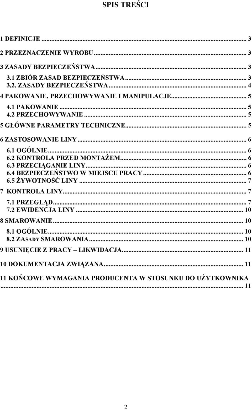 .. 6 6.4 BEZPIECZEŃSTWO W MIEJSCU PRACY... 6 6.5 śywotność LINY... 7 7 KONTROLA LINY... 7 7.1 PRZEGLĄD... 7 7.2 EWIDENCJA LINY... 10 8 SMAROWANIE... 10 8.1 OGÓLNIE... 10 8.2 ZASADY SMAROWANIA.