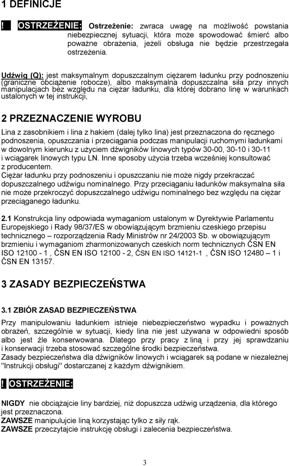 Udźwig (Q): jest maksymalnym dopuszczalnym cięŝarem ładunku przy podnoszeniu (graniczne obciąŝenie robocze), albo maksymalna dopuszczalna siła przy innych manipulacjach bez względu na cięŝar ładunku,