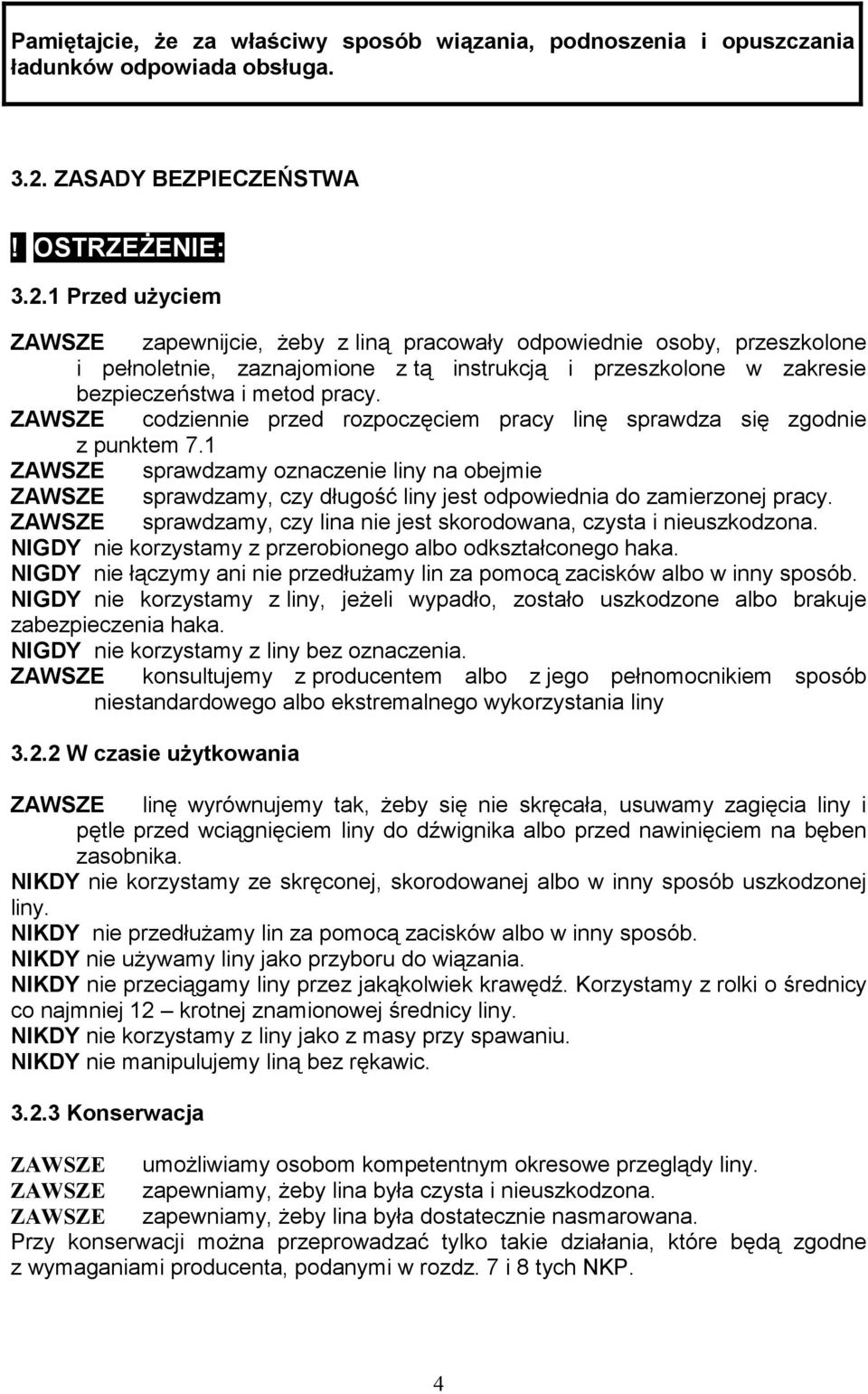 1 Przed uŝyciem ZAWSZE zapewnijcie, Ŝeby z liną pracowały odpowiednie osoby, przeszkolone i pełnoletnie, zaznajomione z tą instrukcją i przeszkolone w zakresie bezpieczeństwa i metod pracy.