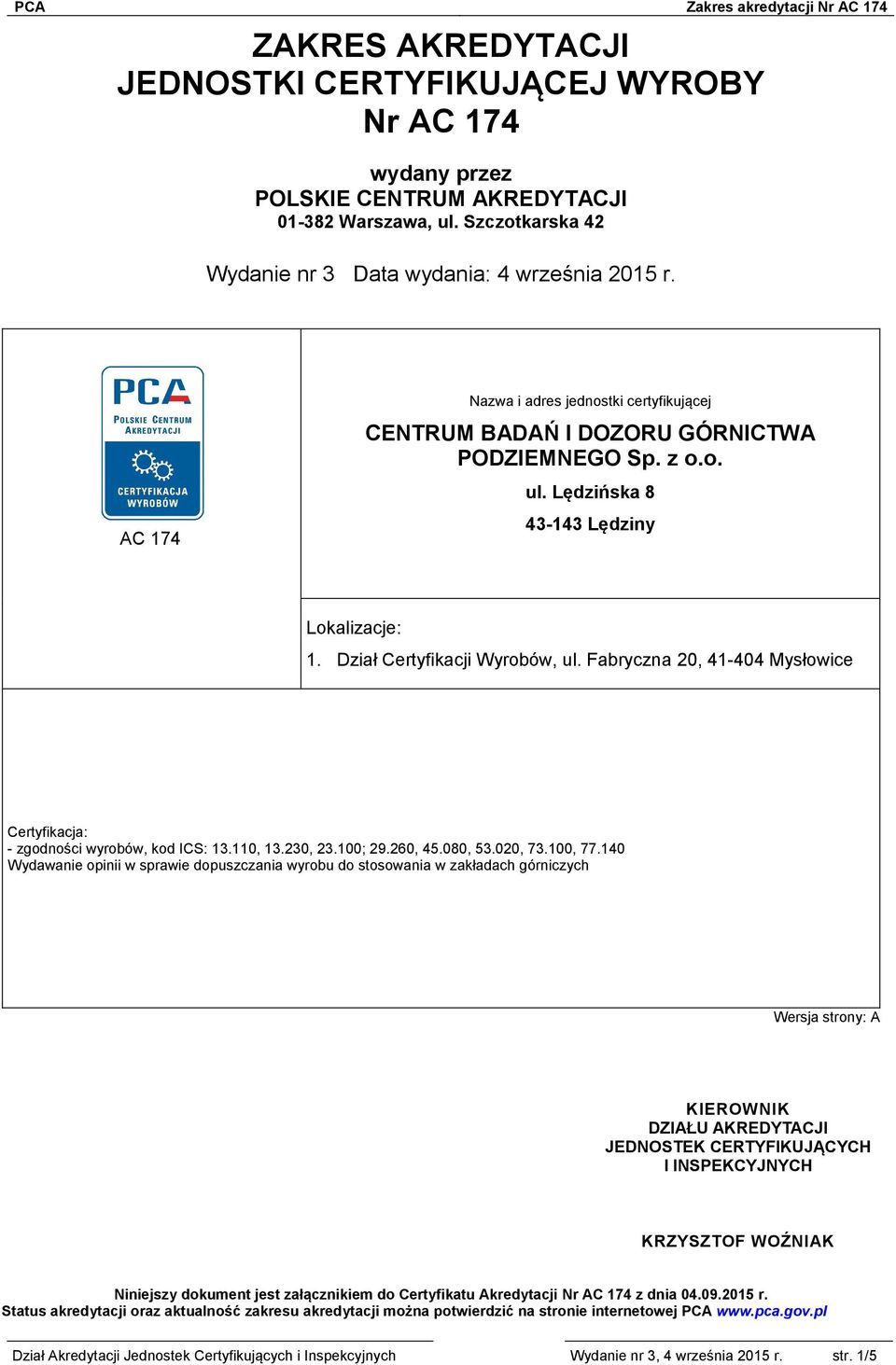 Fabryczna 20, 41-404 Mysłowice Certyfikacja: - zgodności wyrobów, kod ICS: 13.110, 13.230, 23.100; 29.260, 45.080, 53.020, 73.100, 77.