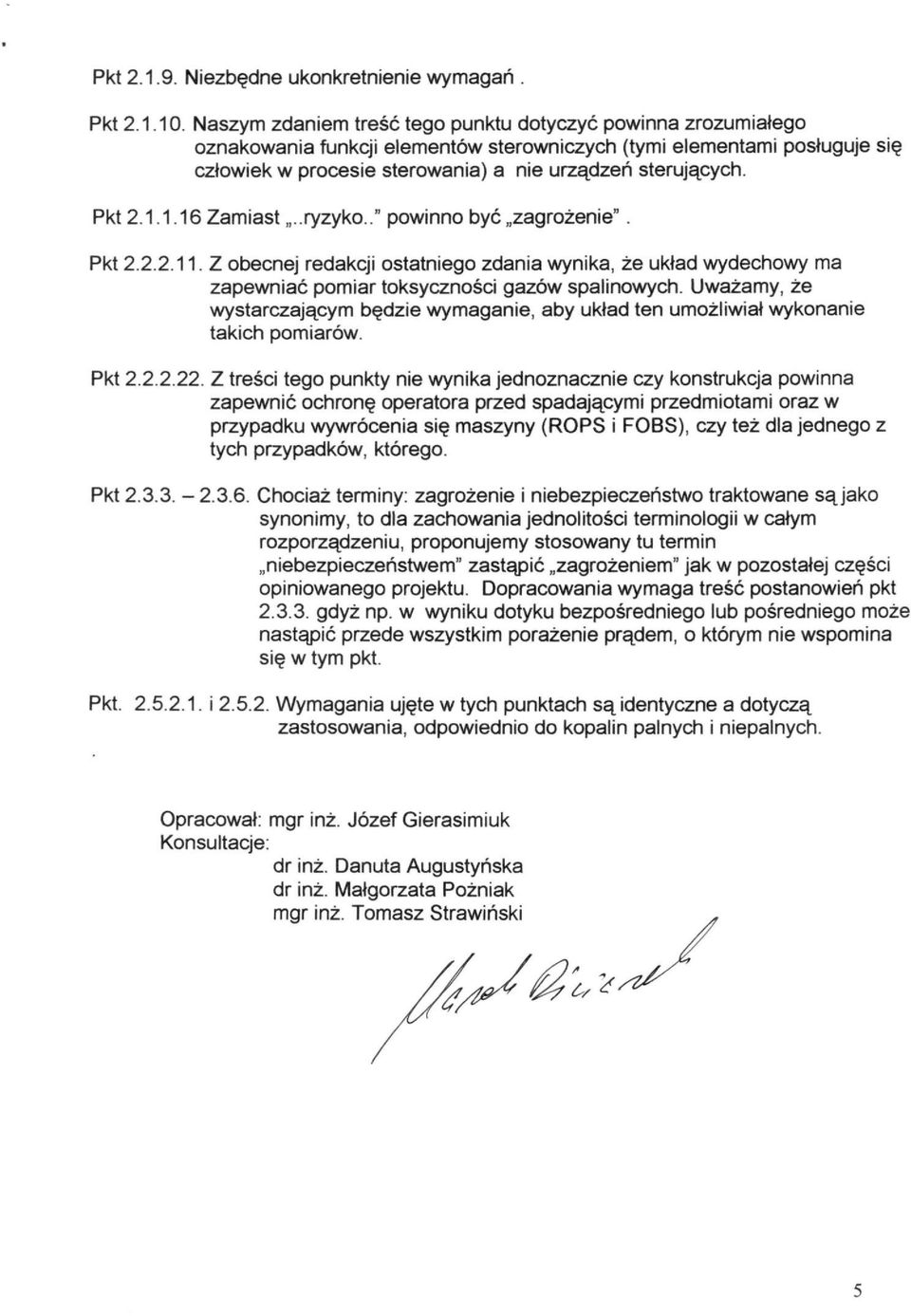 Pkt 2.1.1.16 Zamiast..ryzyko.." powinno być zagrożenie". Pkt 2.2.2.11. Z obecnej redakcji ostatniego zdania wynika, że układ wydechowy ma zapewniać pomiar toksyczności gazów spalinowych.