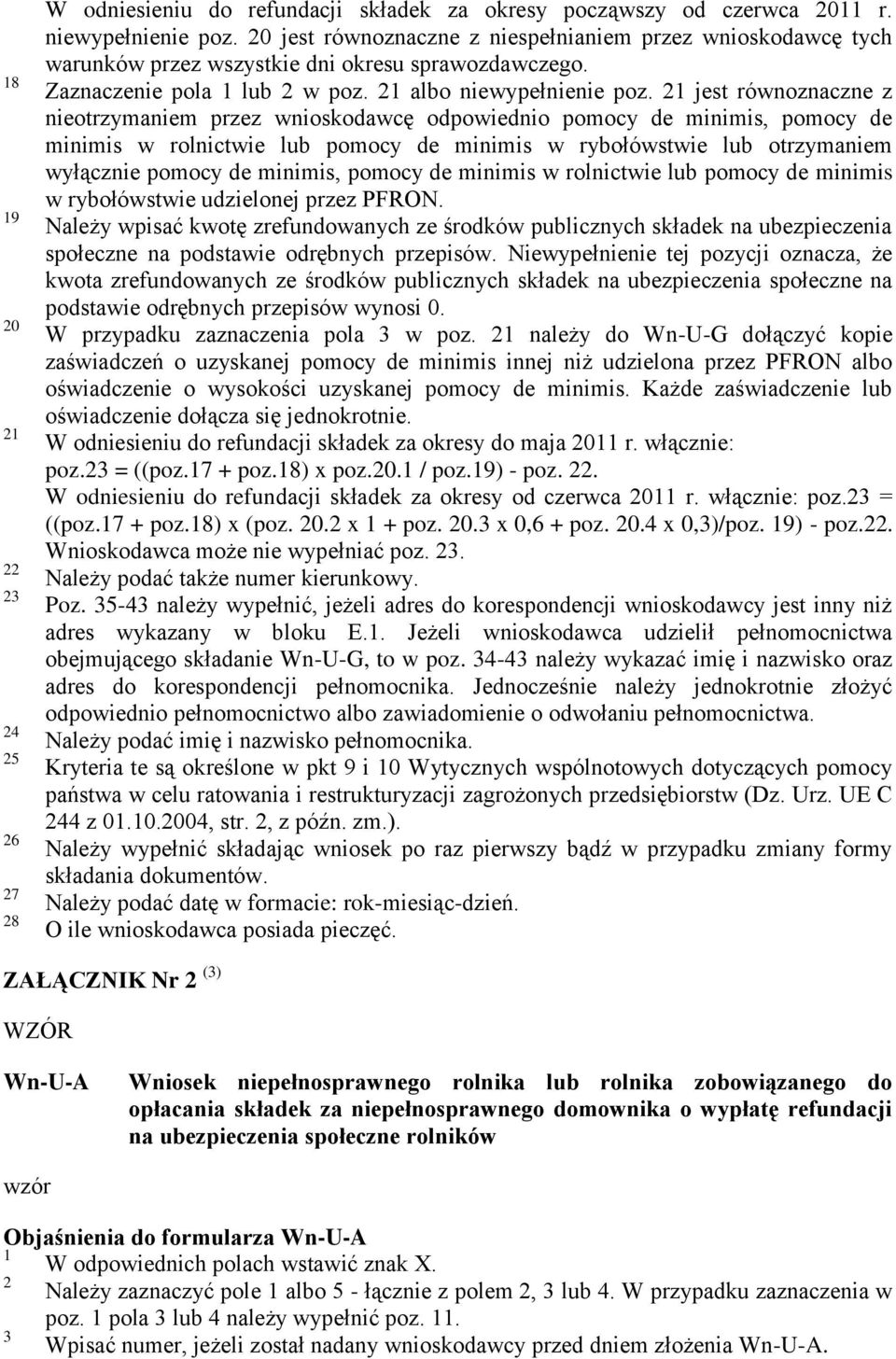 21 jest równoznaczne z nieotrzymaniem przez wnioskodawcę odpowiednio pomocy de minimis, pomocy de minimis w rolnictwie lub pomocy de minimis w rybołówstwie lub otrzymaniem wyłącznie pomocy de