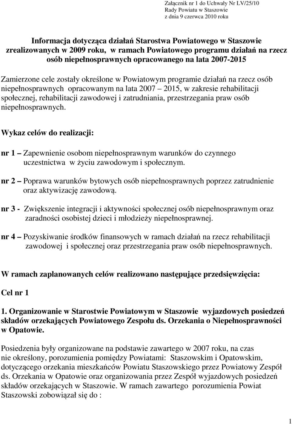 opracowanym na lata 2007 2015, w zakresie rehabilitacji społecznej, rehabilitacji zawodowej i zatrudniania, przestrzegania praw osób niepełnosprawnych.