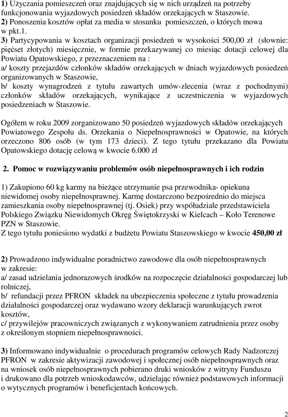 3) Partycypowania w kosztach organizacji posiedzeń w wysokości 500,00 zł (słownie: pięćset złotych) miesięcznie, w formie przekazywanej co miesiąc dotacji celowej dla Powiatu Opatowskiego, z