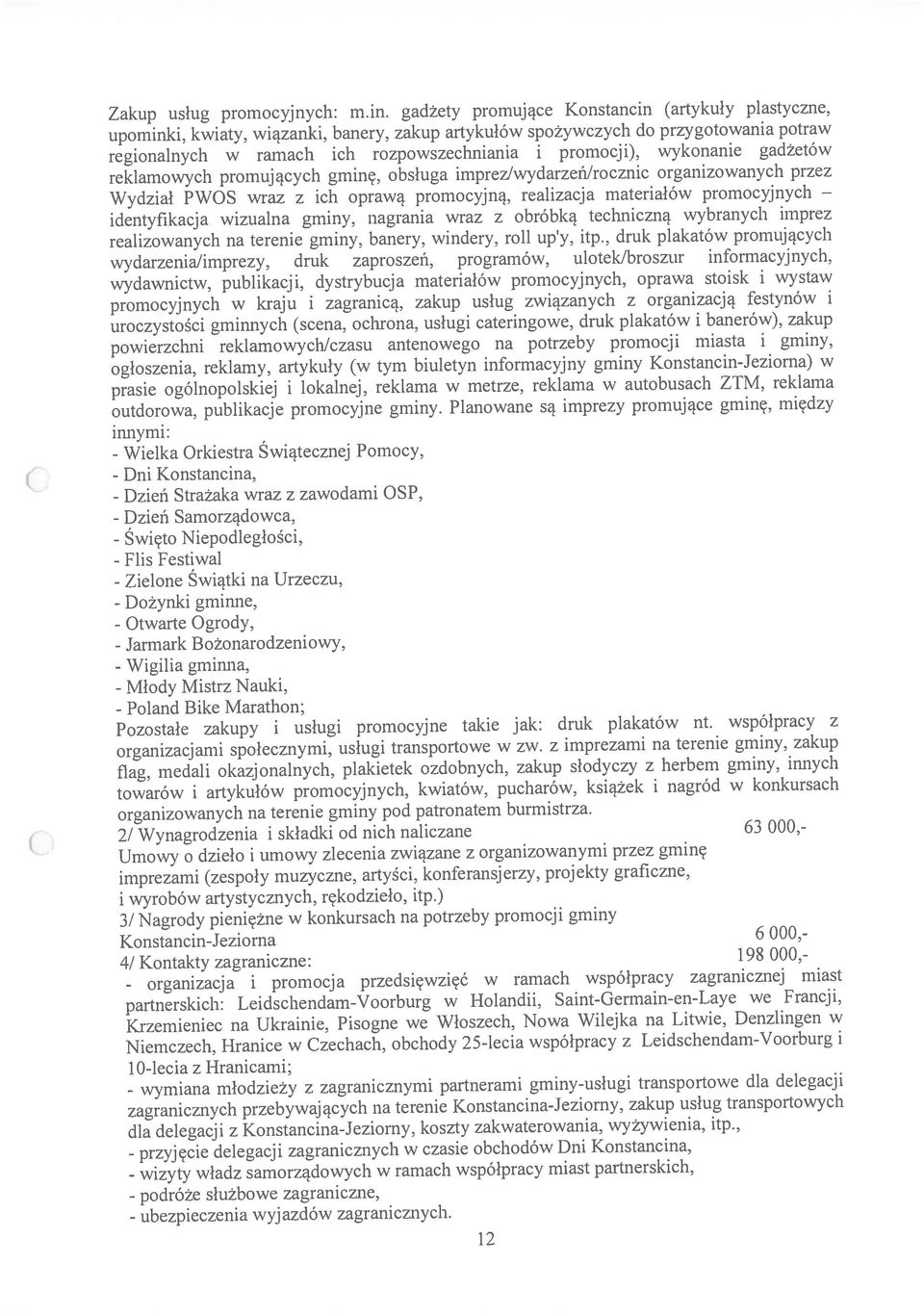 Planowane są mprezy promujące gmnę, mędzy regonalnych w ramach ch rozpowszechnana promocj), wykonane gadżetów reklamowych promujących gmnę, obsługa mprez/wydarzeńlrocznc organzowanych przez upomnk,